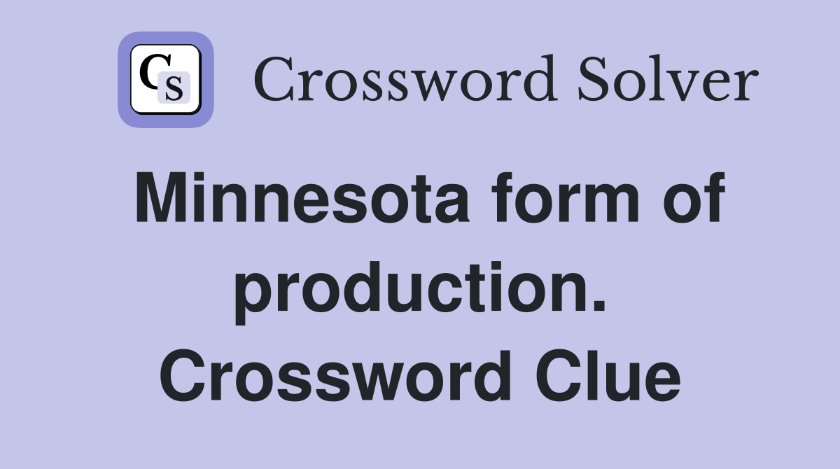 Minnesota form of production. Crossword Clue