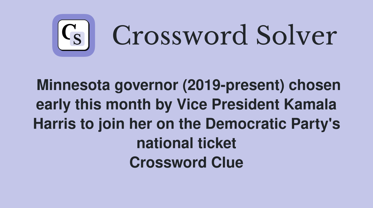 Minnesota governor (2019-present) chosen early this month by Vice President Kamala Harris to join her on the Democratic Party's national ticket Crossword Clue