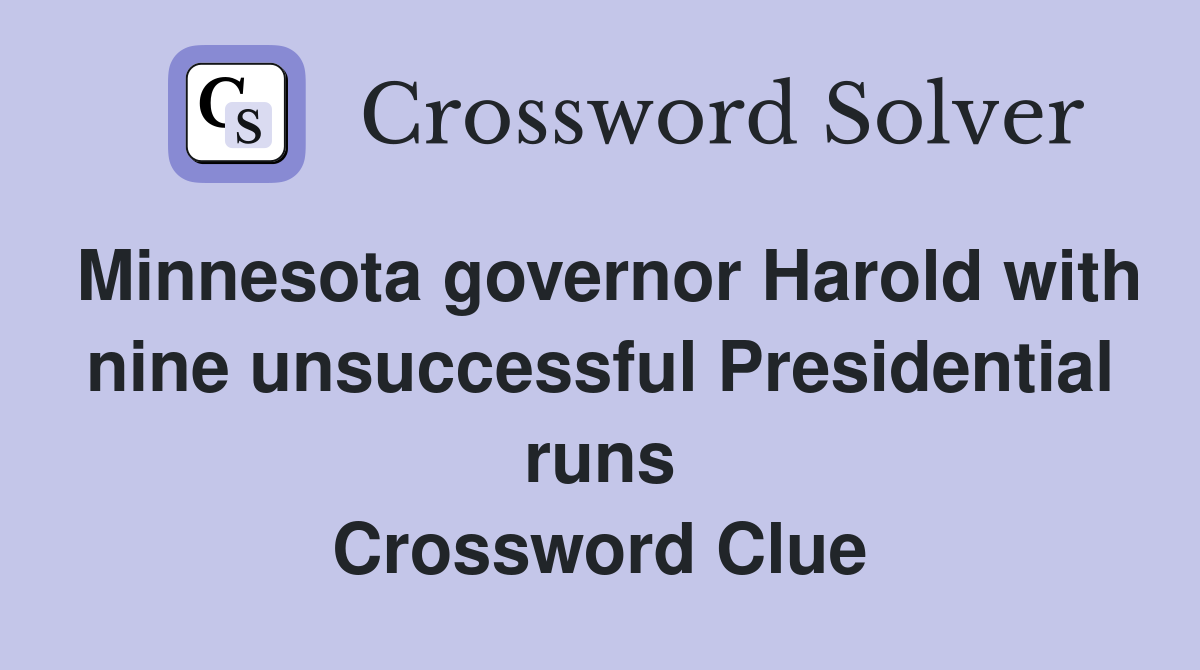 Minnesota governor Harold with nine unsuccessful Presidential runs Crossword Clue