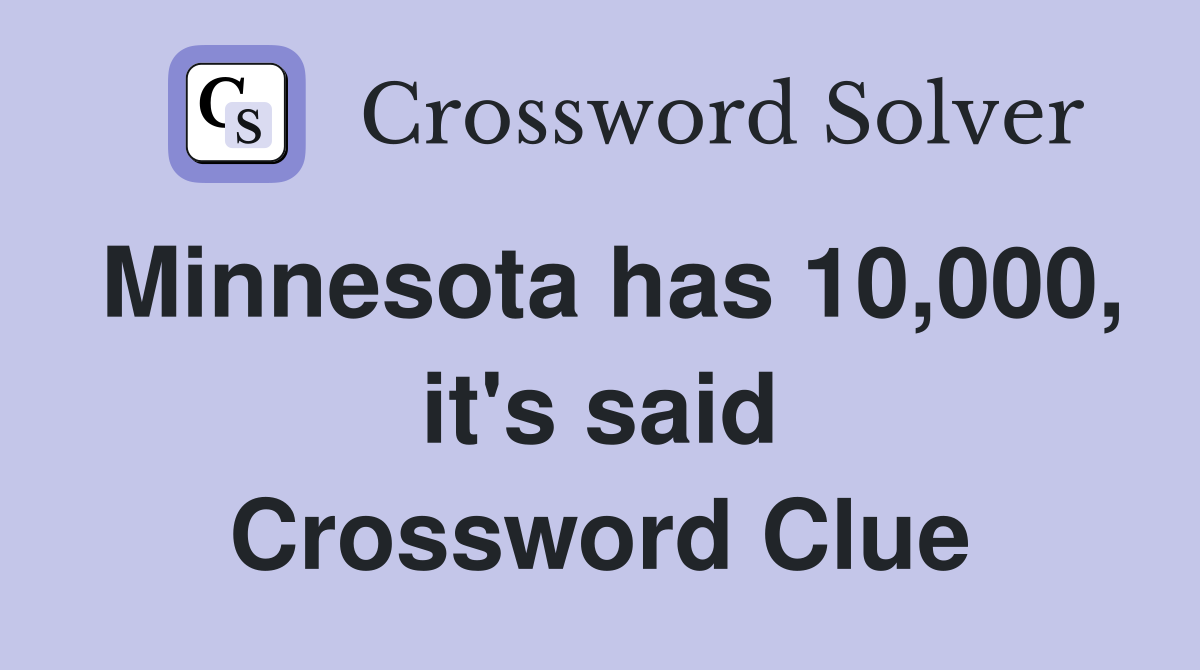 Minnesota has 10,000, it's said Crossword Clue