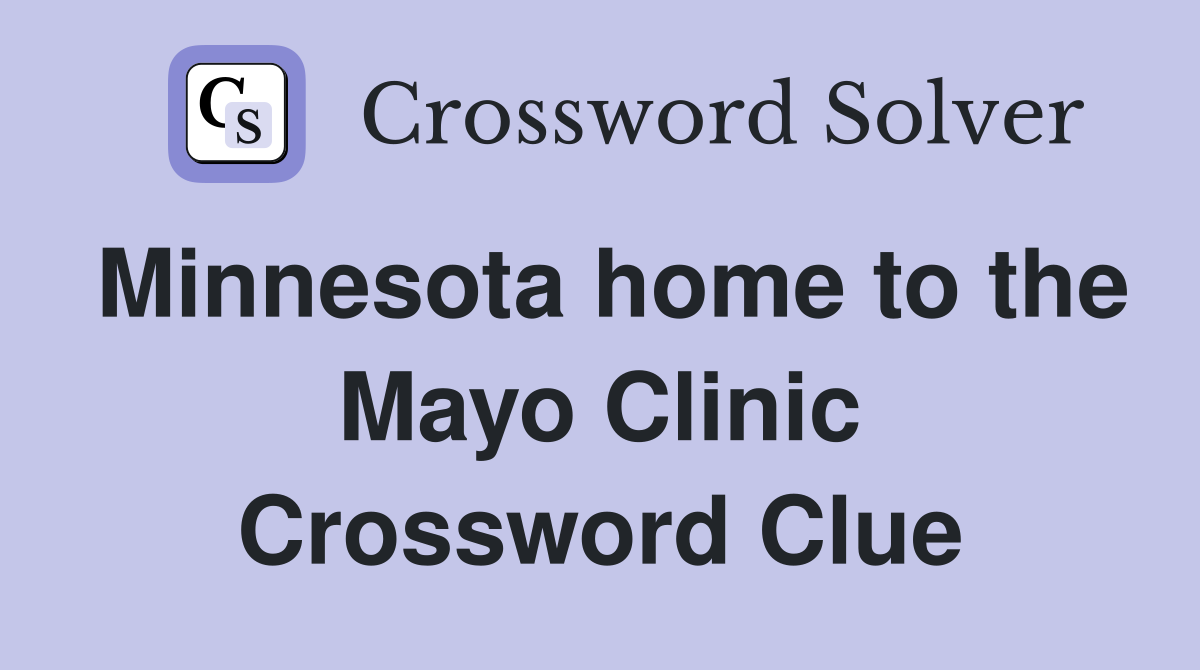 Minnesota home to the Mayo Clinic Crossword Clue