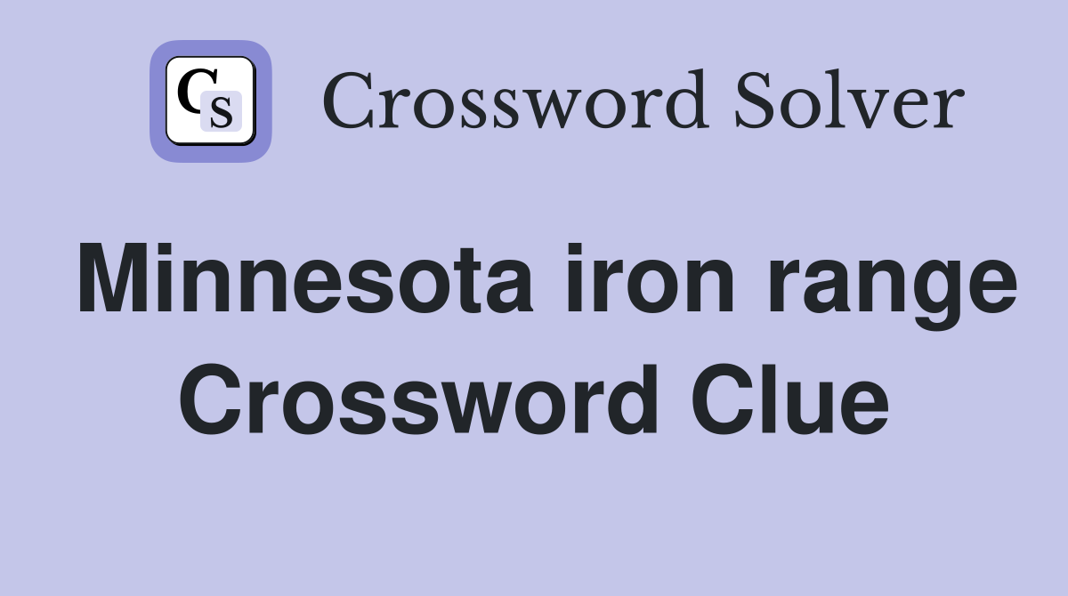 Minnesota iron range Crossword Clue