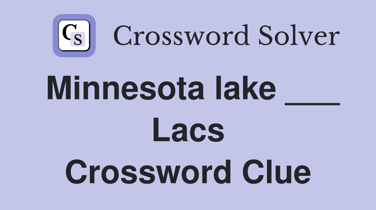 Minnesota lake ___ Lacs Crossword Clue