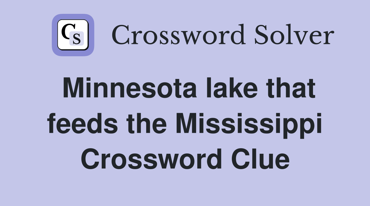 Minnesota lake that feeds the Mississippi Crossword Clue