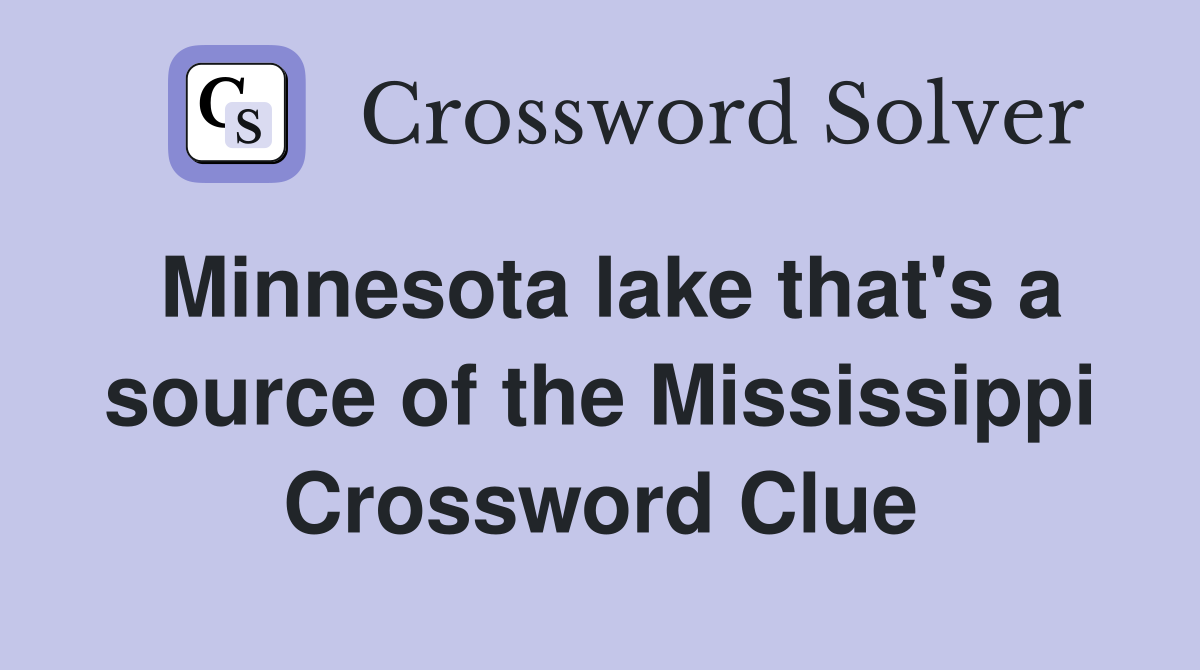 Minnesota lake that's a source of the Mississippi Crossword Clue