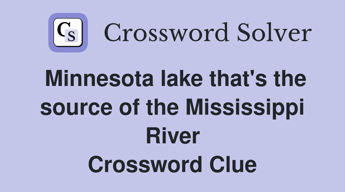 Minnesota lake that's the source of the Mississippi River Crossword Clue