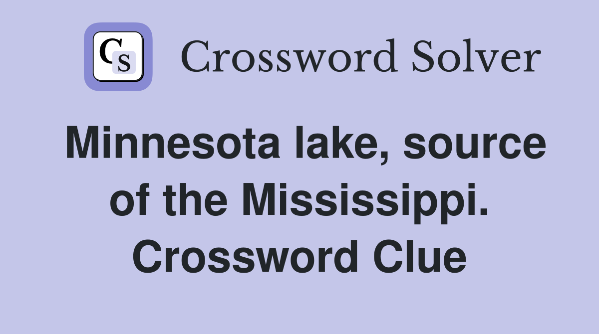 Minnesota lake, source of the Mississippi. Crossword Clue