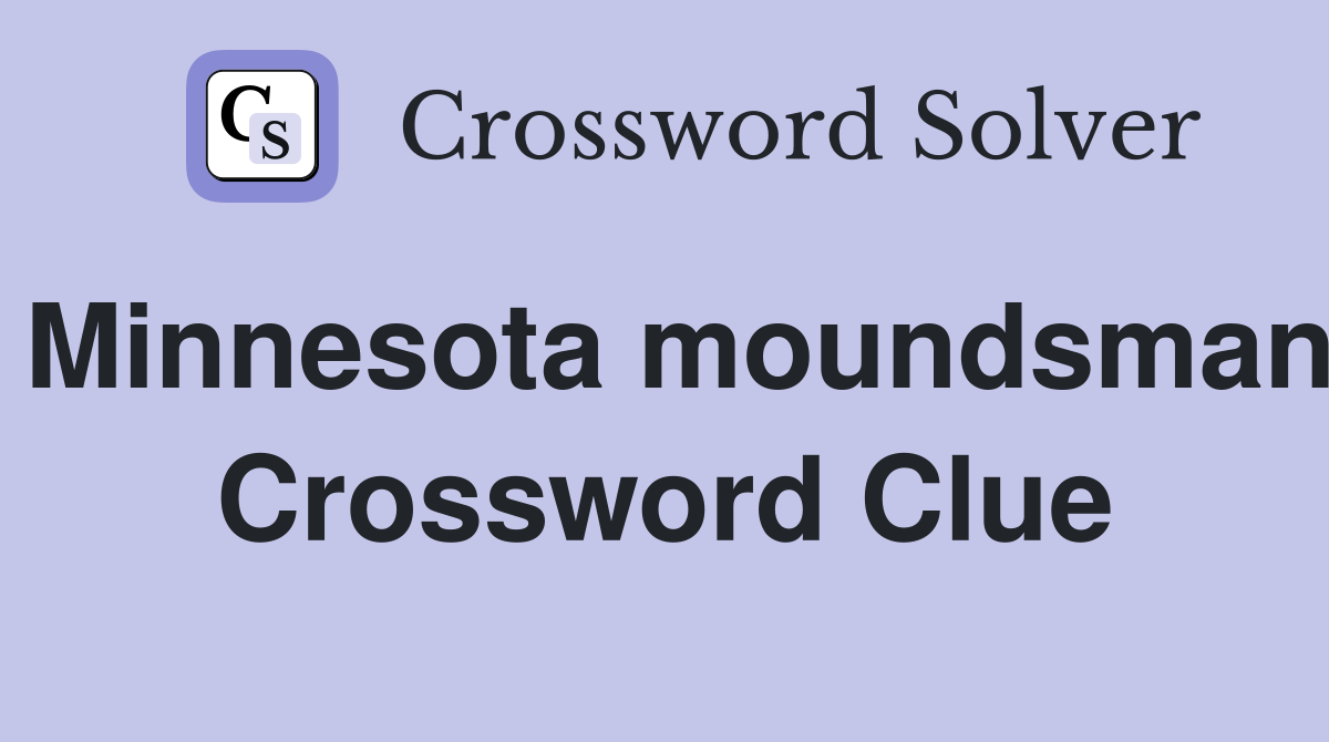 Minnesota moundsman Crossword Clue
