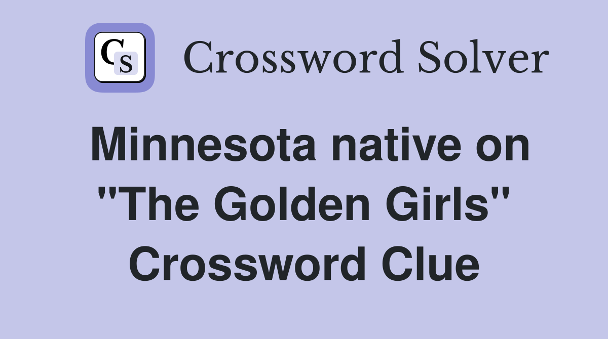 Minnesota native on "The Golden Girls" Crossword Clue