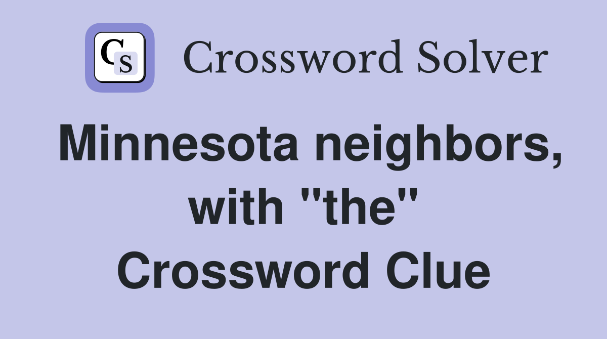 Minnesota neighbors, with "the" Crossword Clue