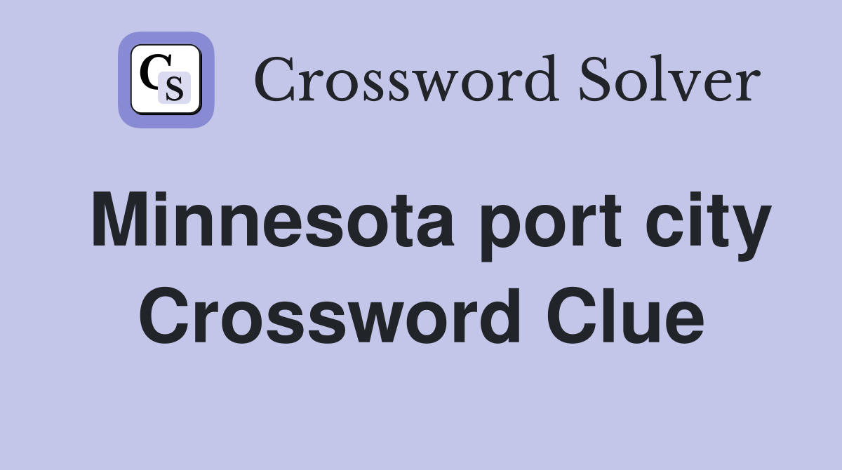 Minnesota port city Crossword Clue