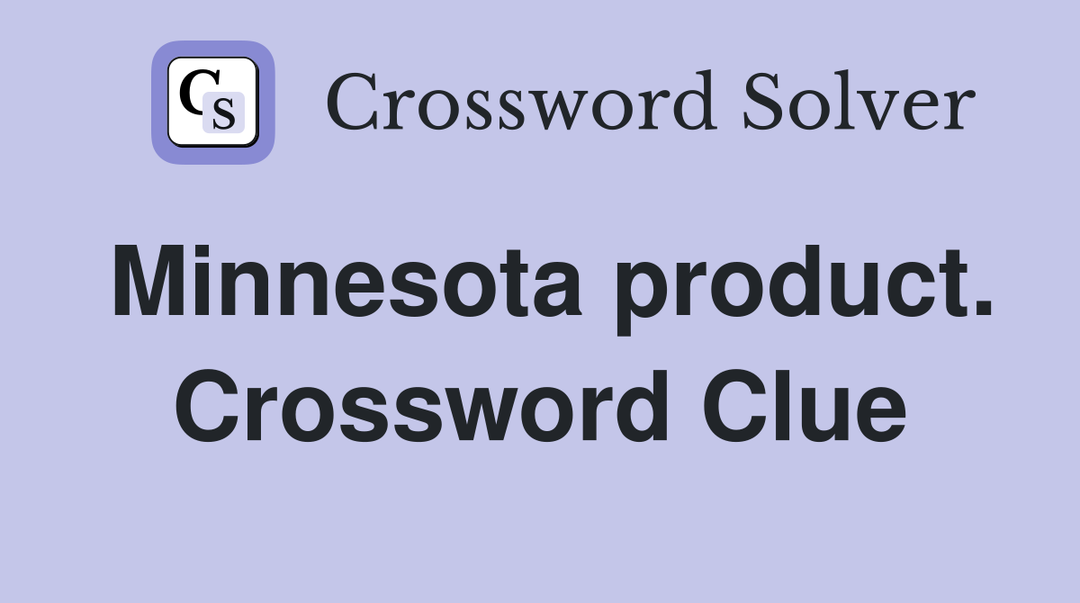 Minnesota product. Crossword Clue