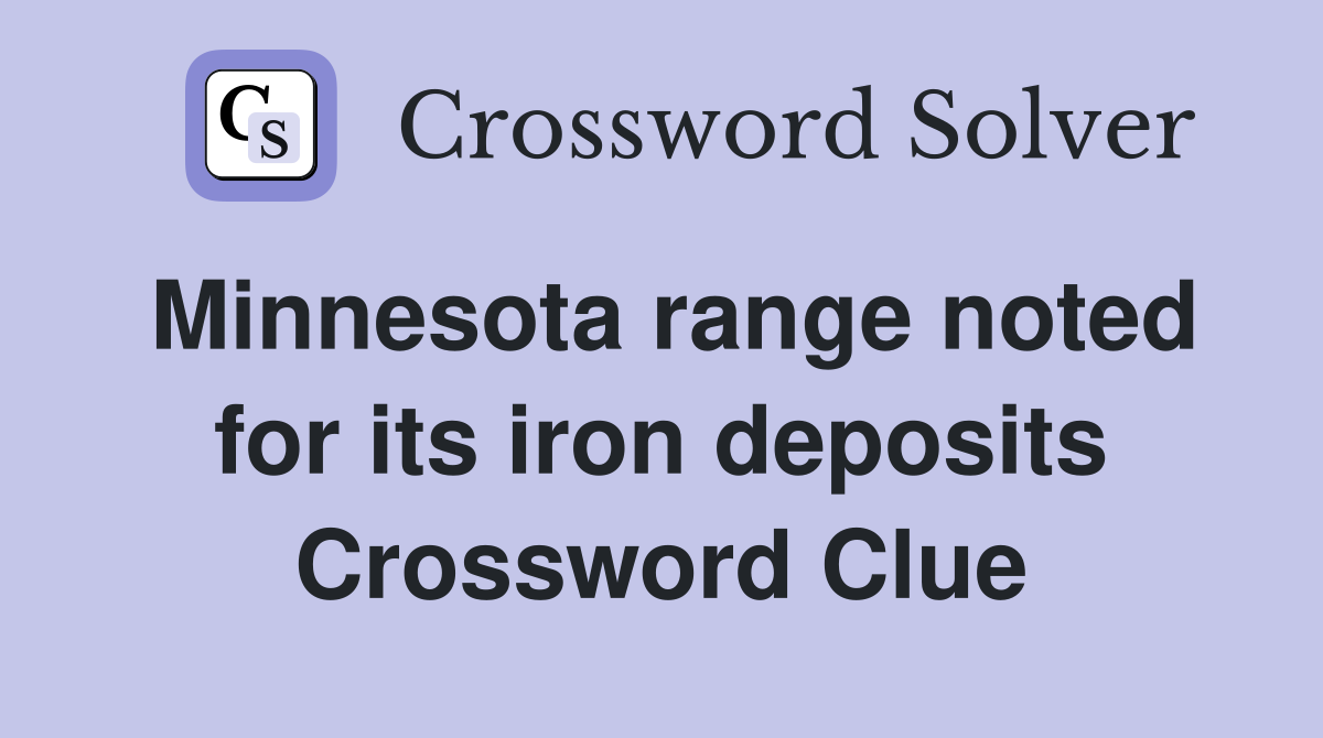 Minnesota range noted for its iron deposits Crossword Clue
