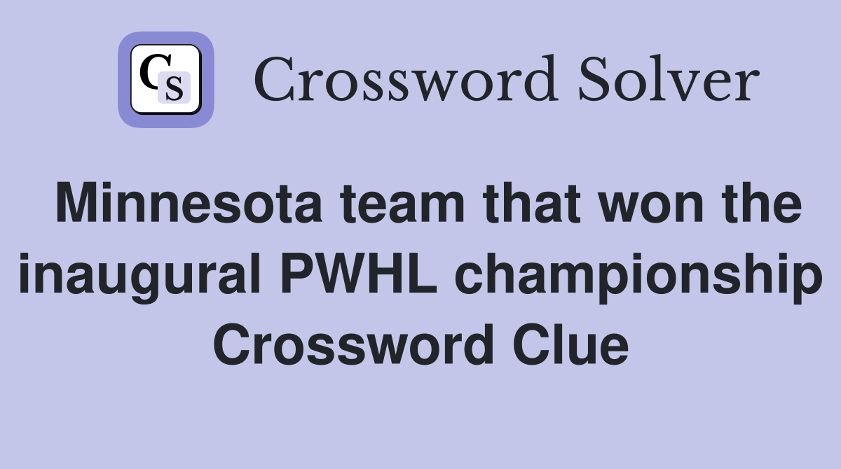 Minnesota team that won the inaugural PWHL championship Crossword Clue
