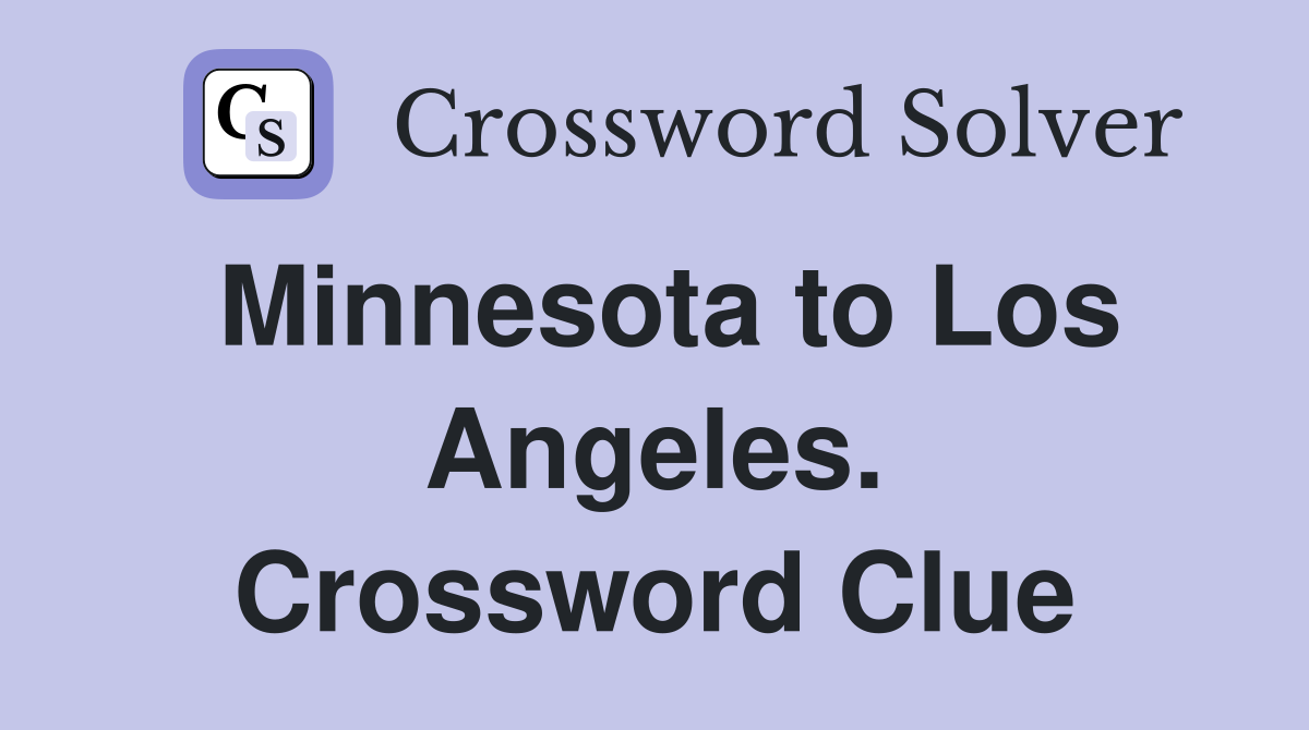 Minnesota to Los Angeles. Crossword Clue