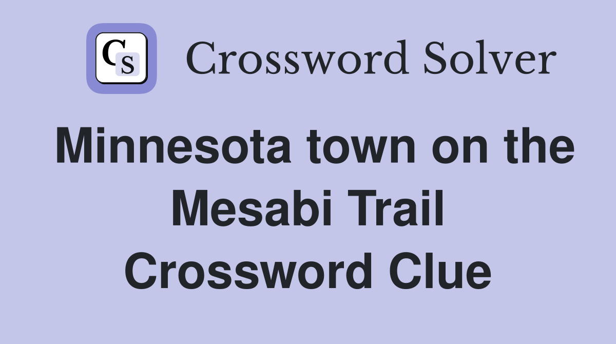 Minnesota town on the Mesabi Trail Crossword Clue