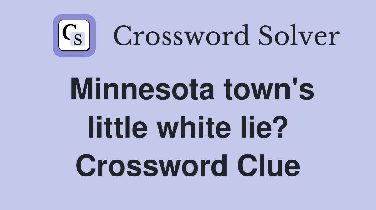 Minnesota town's little white lie? Crossword Clue