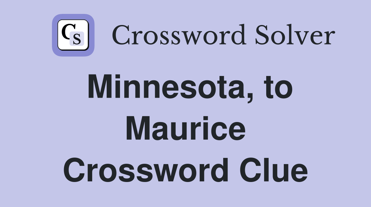 Minnesota, to Maurice Crossword Clue