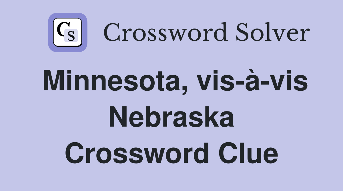 Minnesota, vis-à-vis Nebraska Crossword Clue