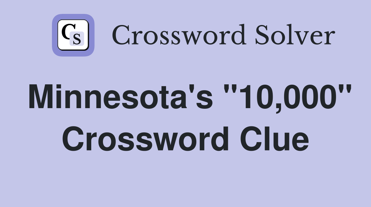 Minnesota's "10,000" Crossword Clue