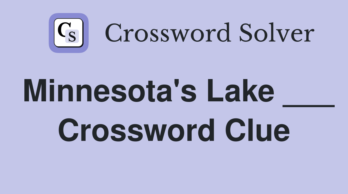 Minnesota's Lake ___ Crossword Clue