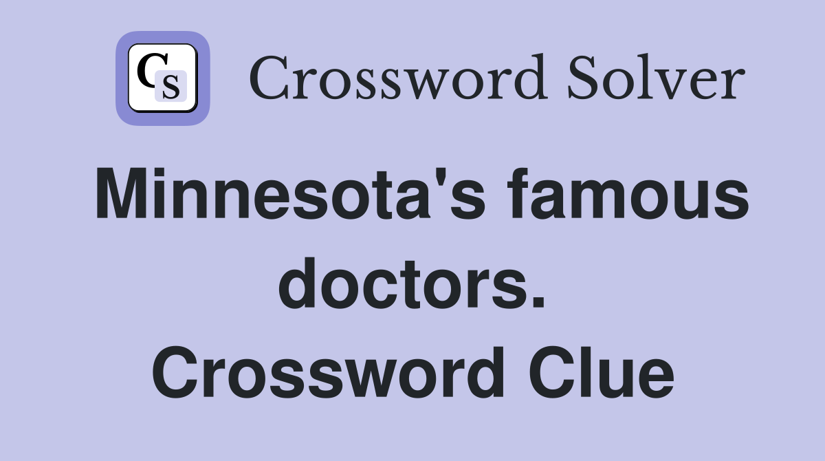 Minnesota's famous doctors. Crossword Clue