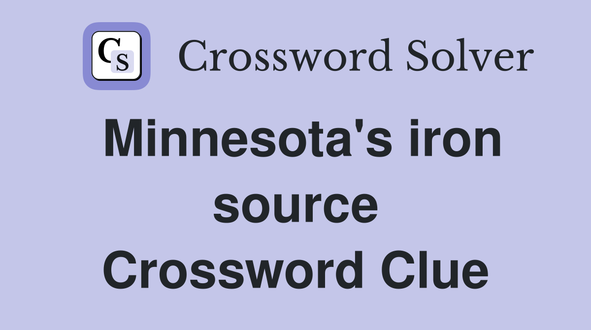 Minnesota's iron source Crossword Clue