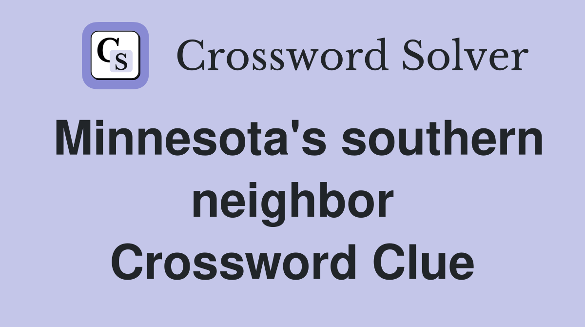 Minnesota's southern neighbor Crossword Clue