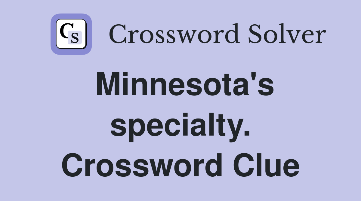 Minnesota's specialty. Crossword Clue