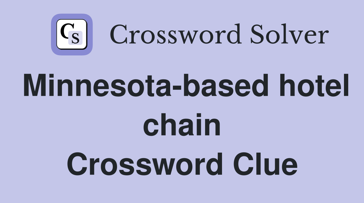 Minnesota-based hotel chain Crossword Clue