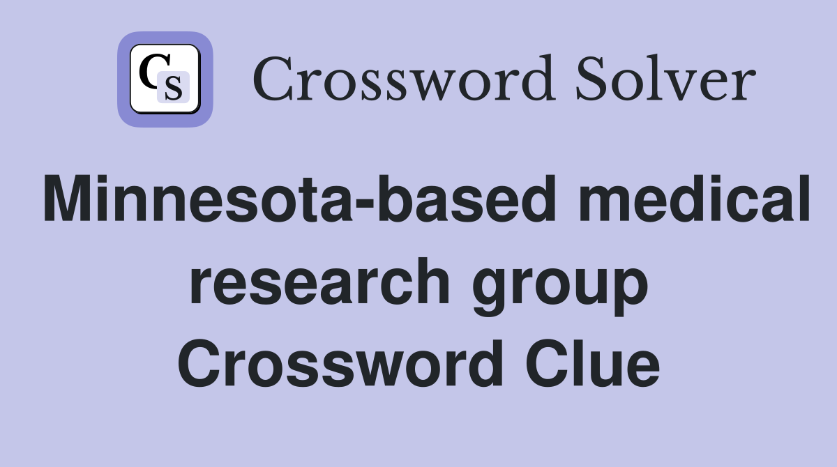 Minnesota-based medical research group Crossword Clue