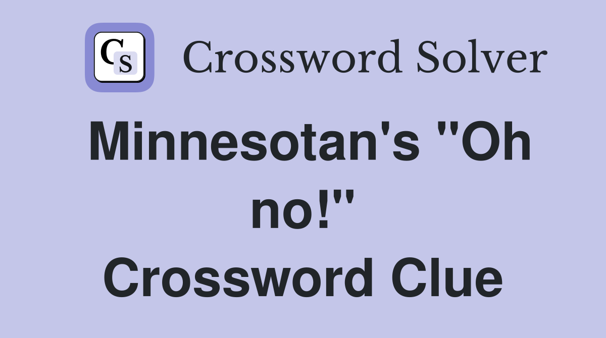 Minnesotan's "Oh no!" Crossword Clue
