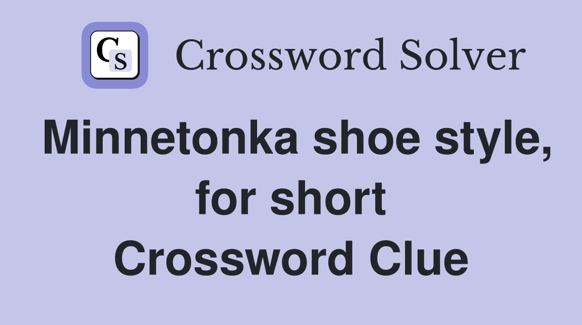 Minnetonka shoe style, for short Crossword Clue