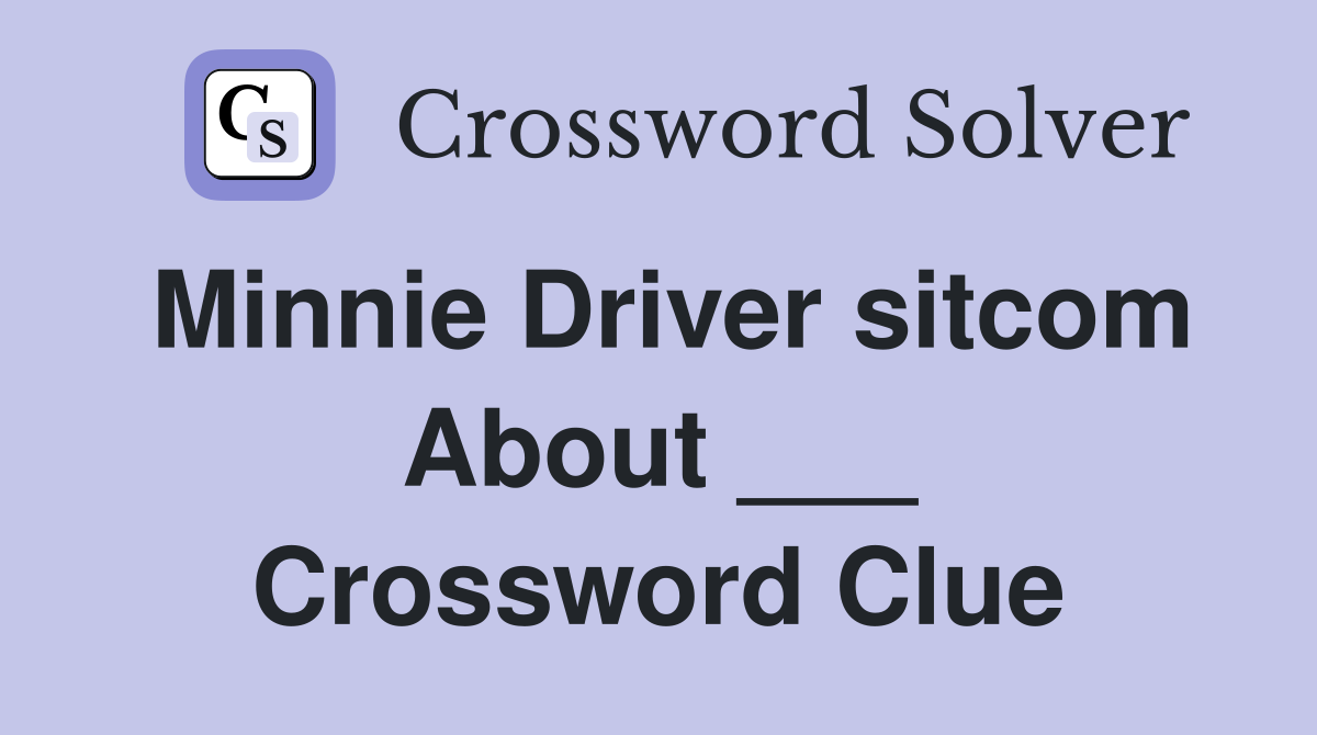 Minnie Driver sitcom About ___ Crossword Clue