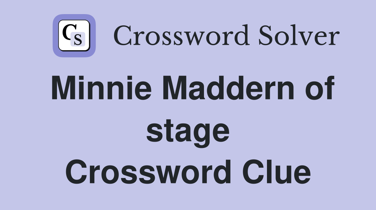 Minnie Maddern of stage Crossword Clue