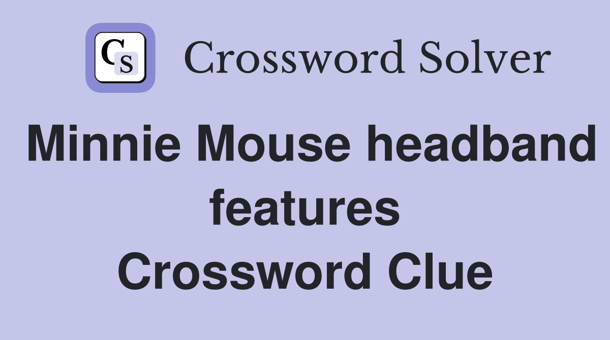 Minnie Mouse headband features Crossword Clue