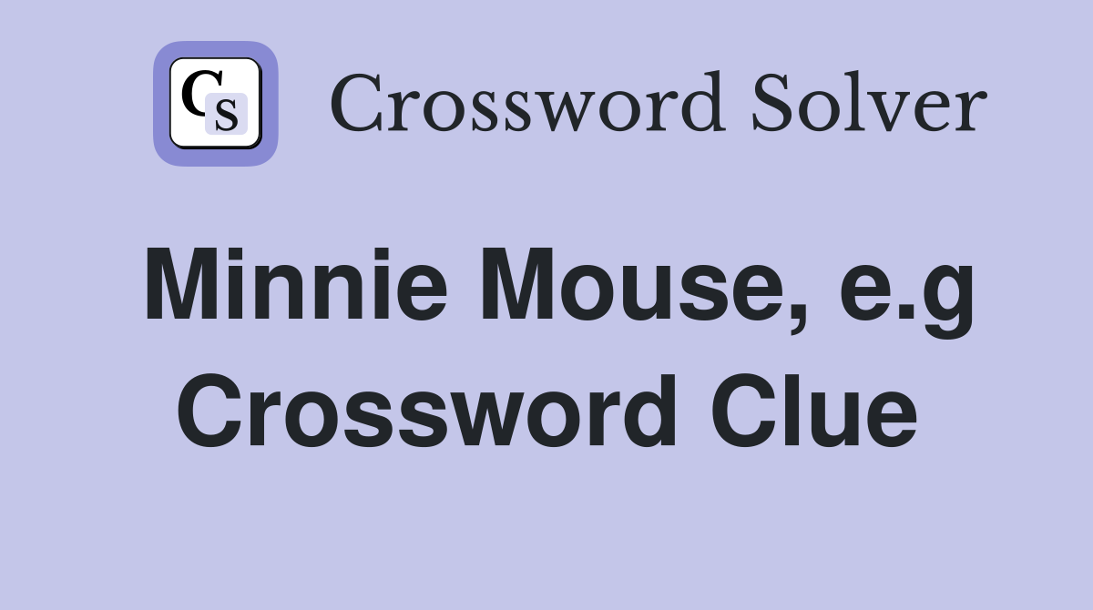 Minnie Mouse, e.g Crossword Clue