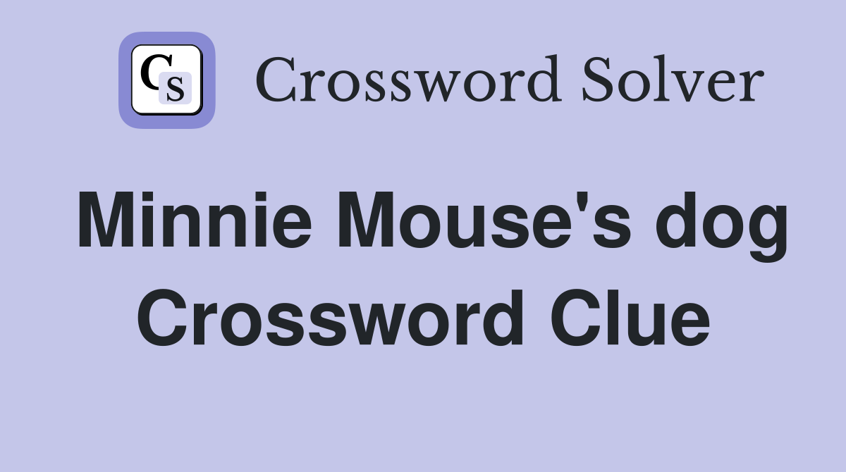 Minnie Mouse's dog Crossword Clue