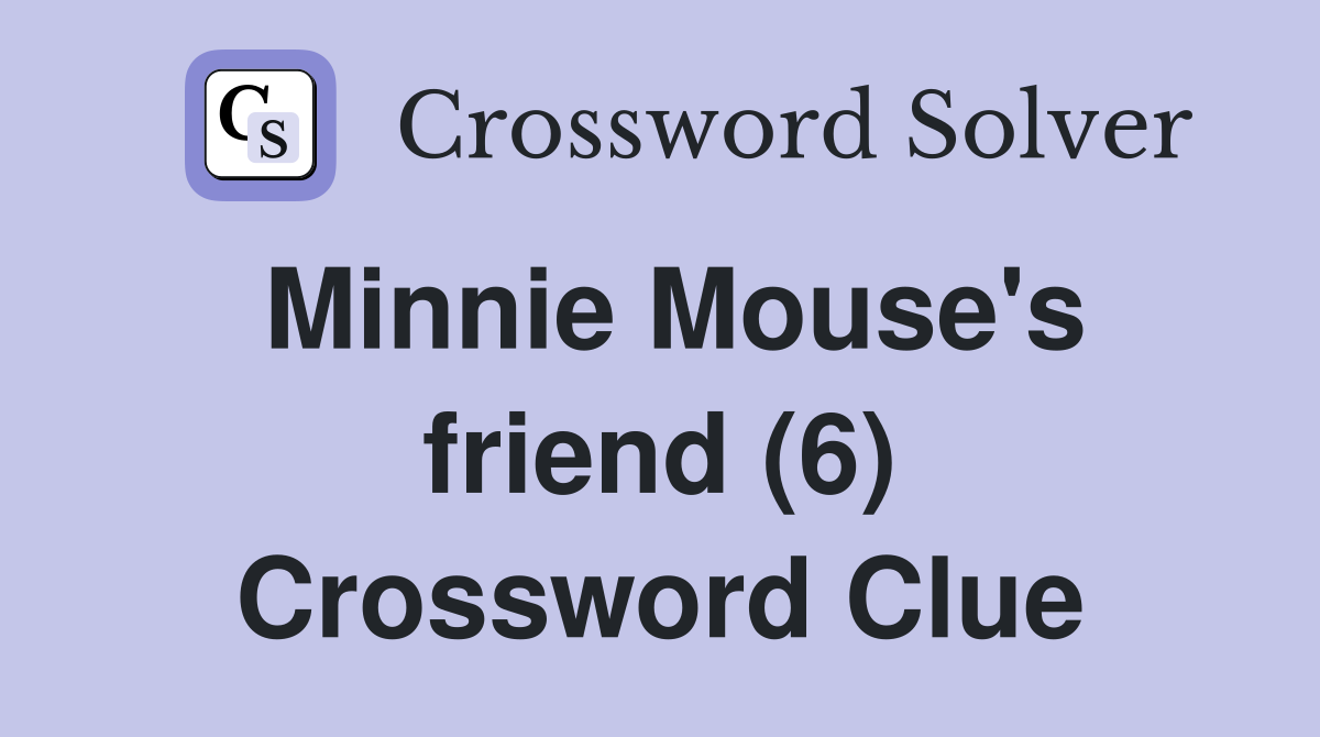 Minnie Mouse's friend (6) Crossword Clue