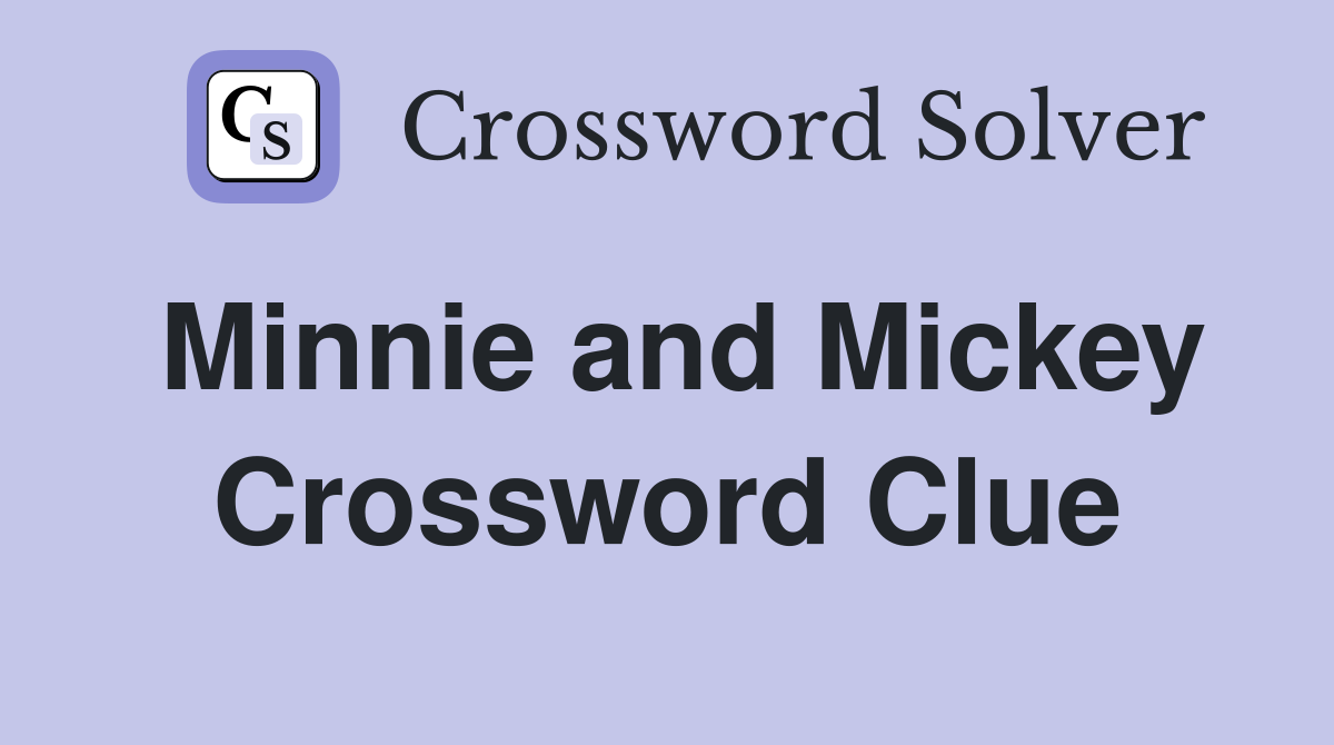 Minnie and Mickey Crossword Clue