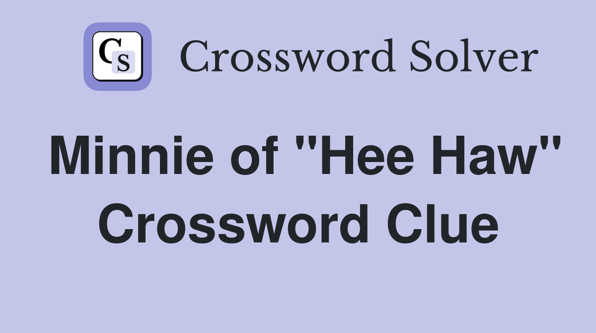 Minnie of "Hee Haw" Crossword Clue