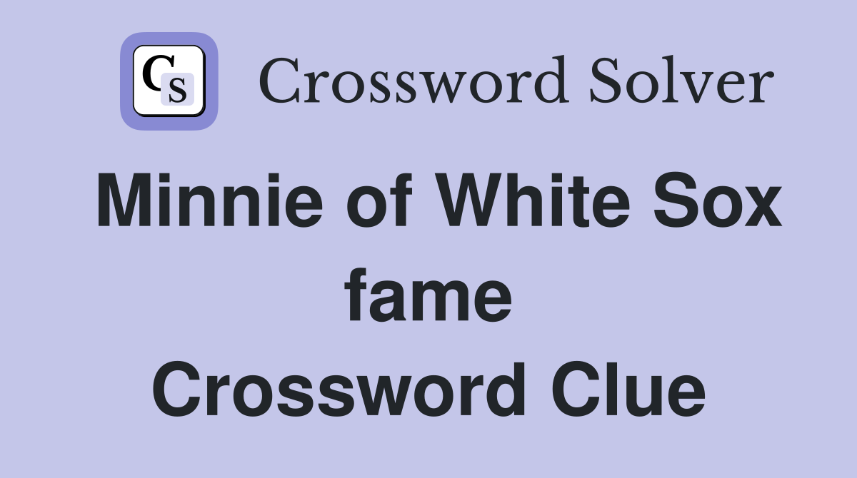 Minnie of White Sox fame Crossword Clue