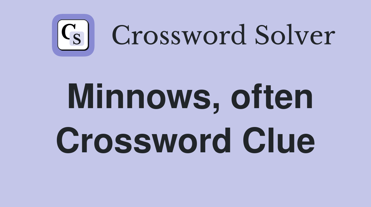 Minnows, often Crossword Clue