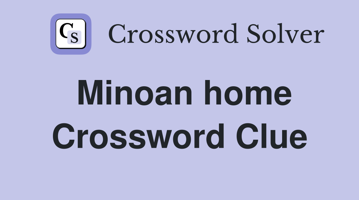 Minoan home Crossword Clue