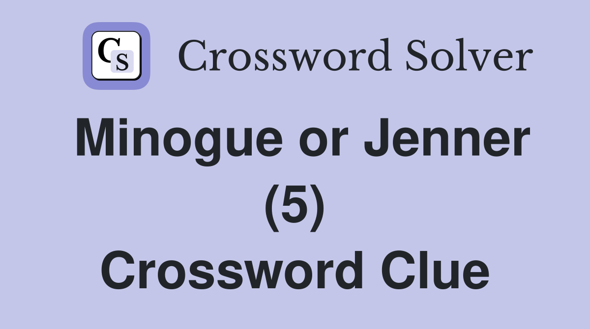 Minogue or Jenner (5) Crossword Clue