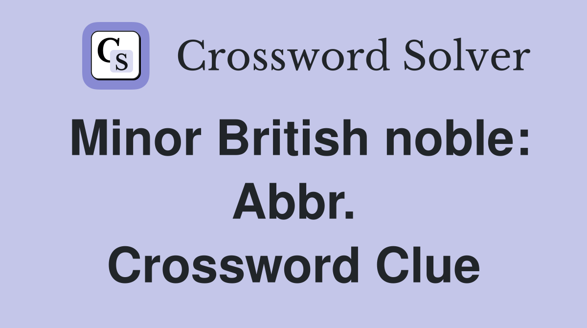Minor British noble: Abbr. Crossword Clue