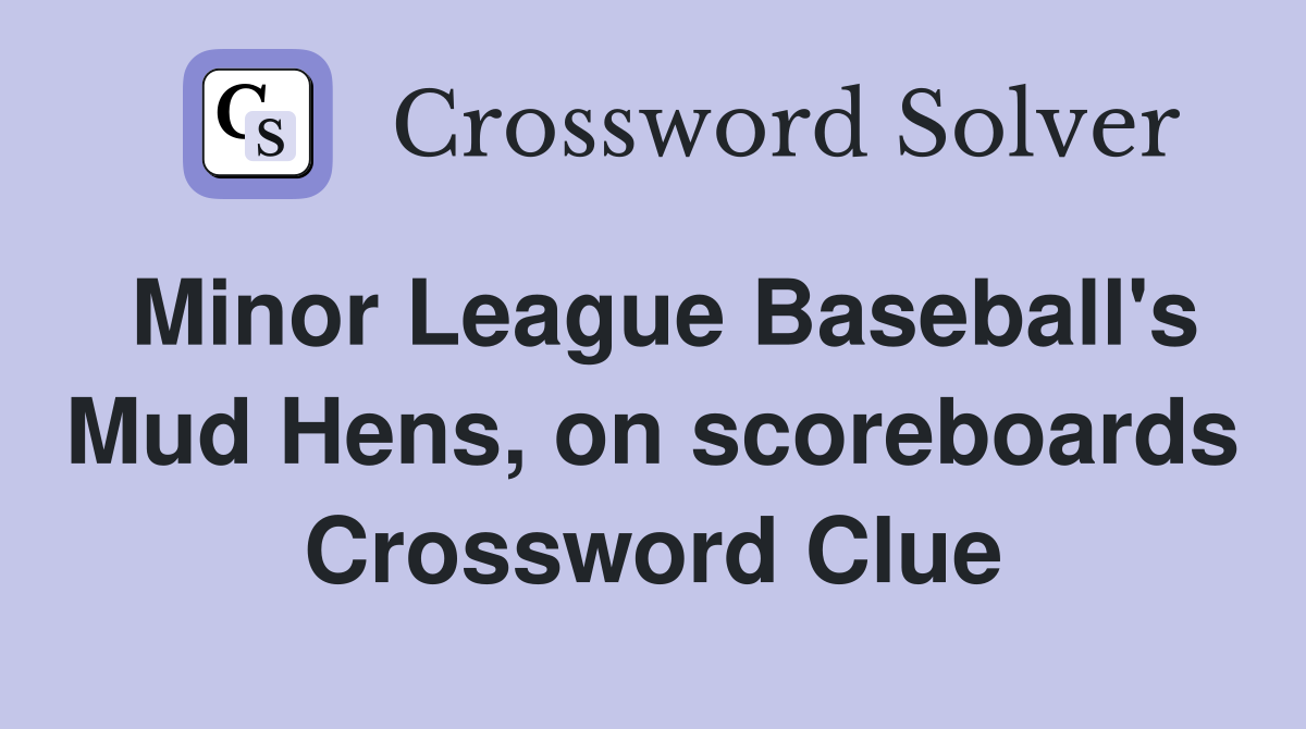 Minor League Baseball's Mud Hens, on scoreboards Crossword Clue