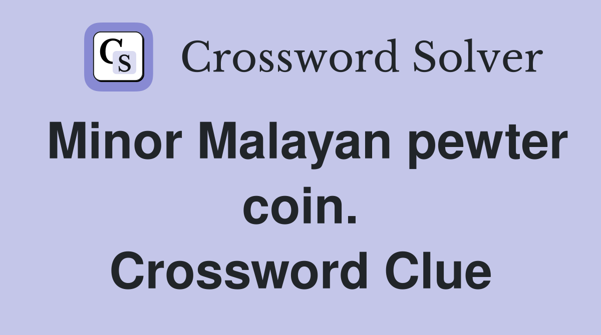 Minor Malayan pewter coin. Crossword Clue