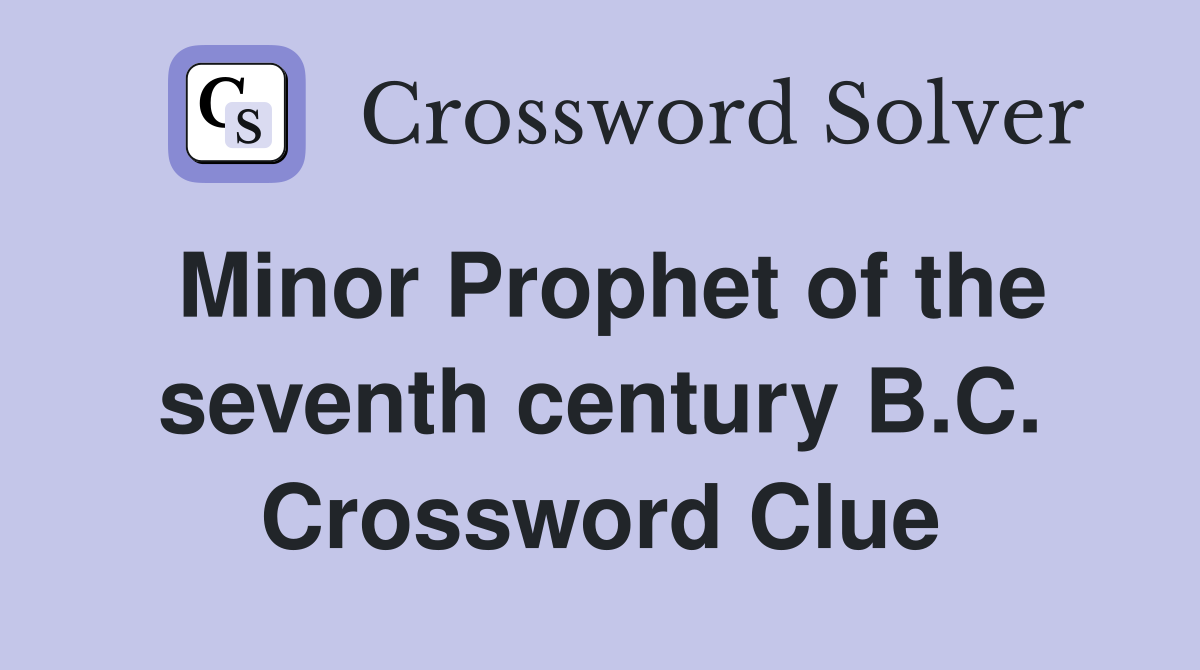 Minor Prophet of the seventh century B.C. Crossword Clue