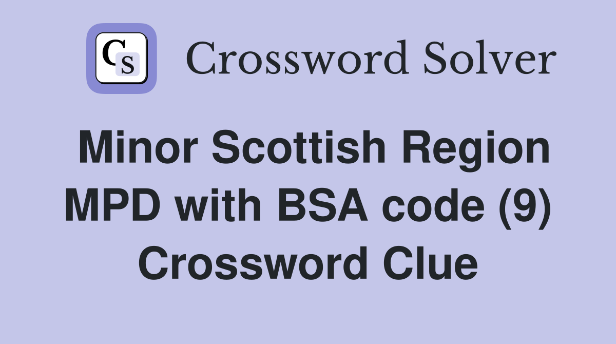 Minor Scottish Region MPD with BSA code (9) Crossword Clue